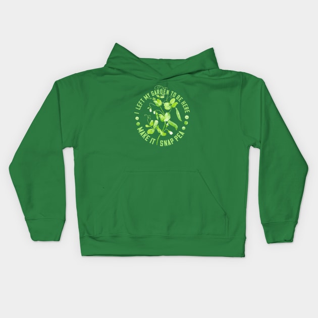 I Left My Garden to Be Here - Make it Snap Pea Kids Hoodie by Jitterfly